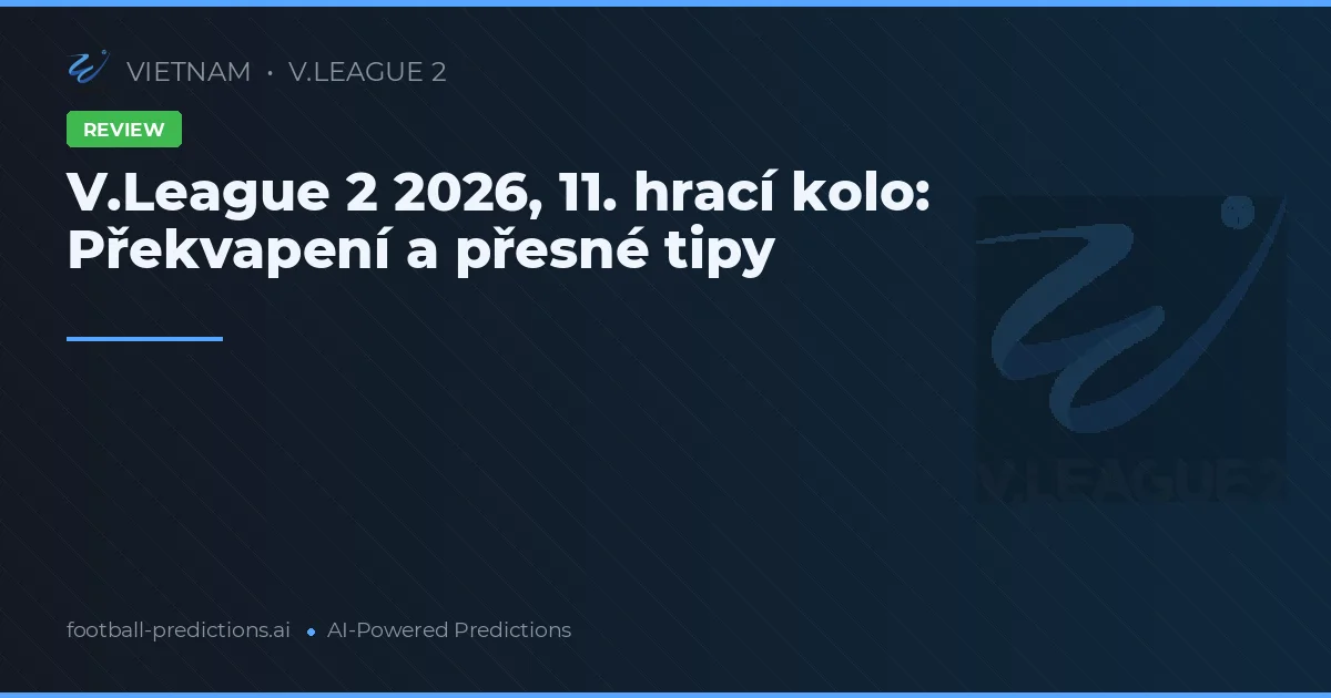 V.League 2 2026, 11. hrací kolo: Překvapení a přesné tipy