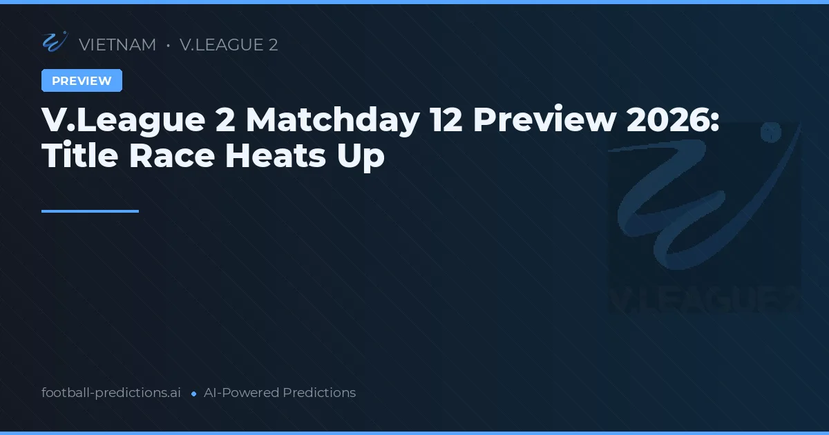 V.League 2 Matchday 12 Preview 2026: Title Race Heats Up