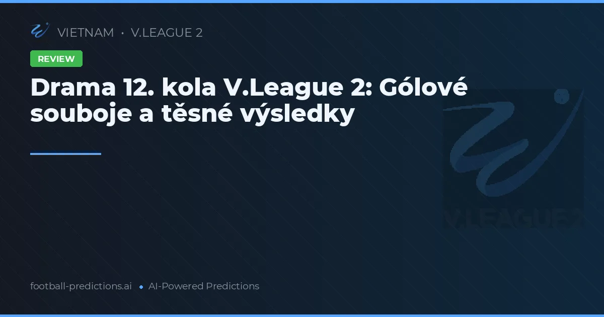 Drama 12. kola V.League 2: Gólové souboje a těsné výsledky
