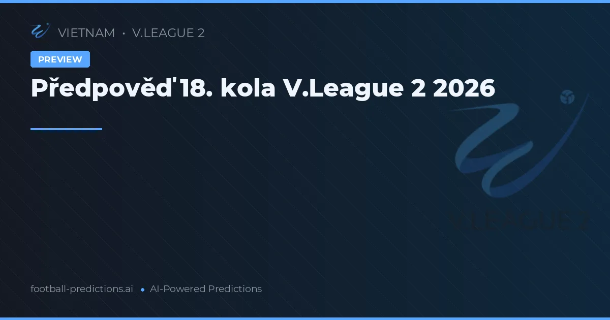Předpověď 18. kola V.League 2 2026