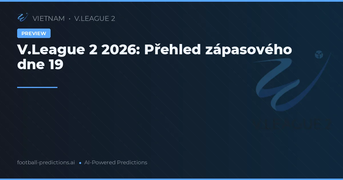 V.League 2 2026: Přehled zápasového dne 19