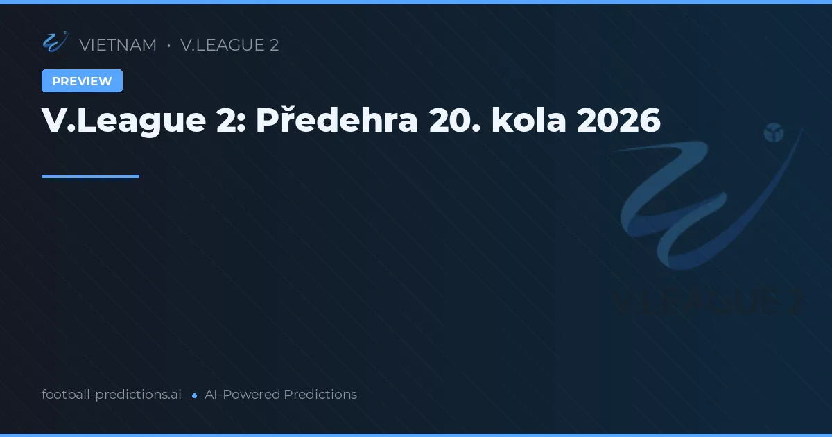 V.League 2: Předehra 20. kola 2026