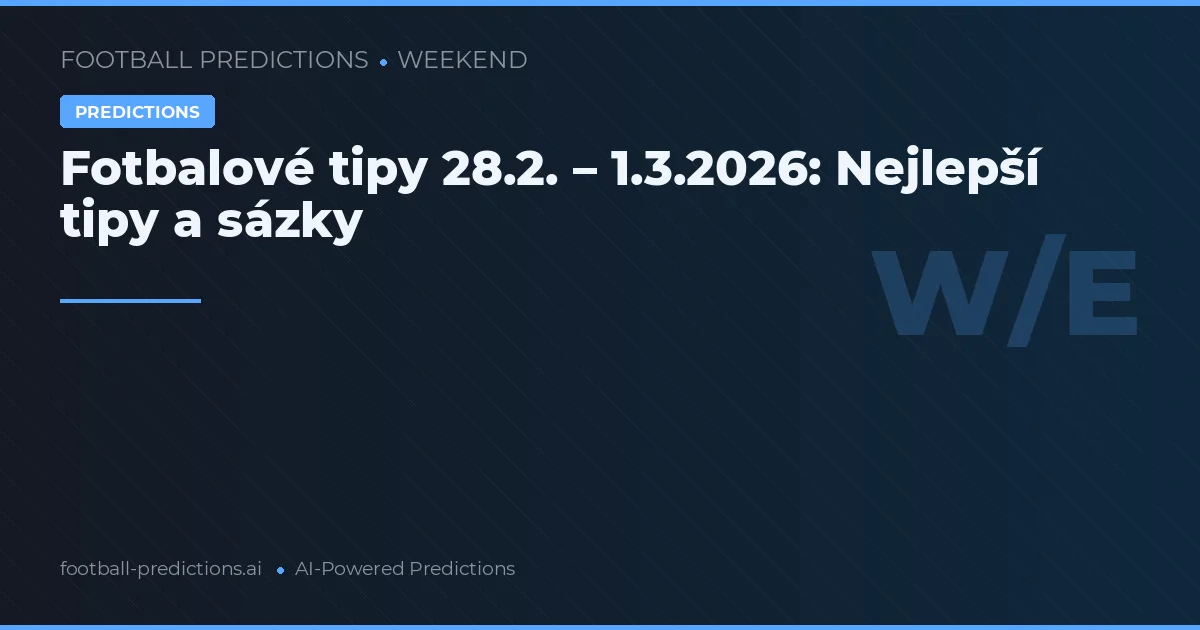 Fotbalové tipy 28.2. – 1.3.2026: Nejlepší tipy a sázky