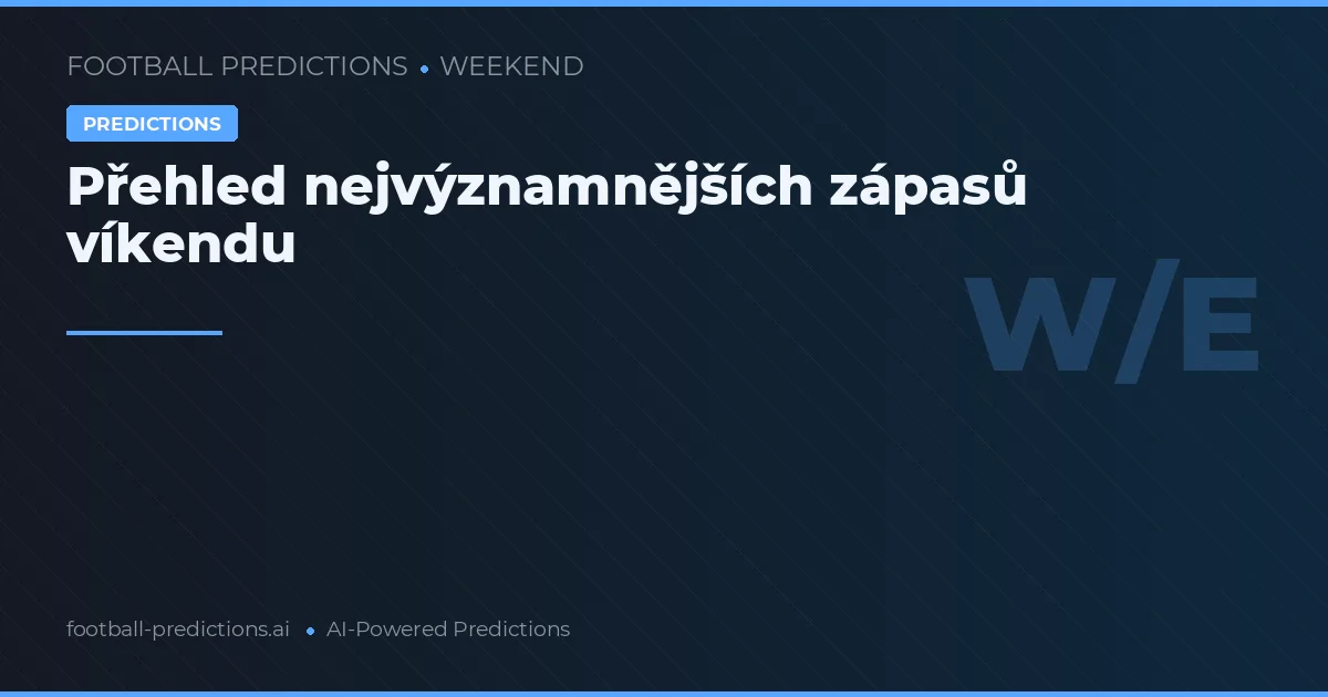 Přehled nejvýznamnějších zápasů víkendu