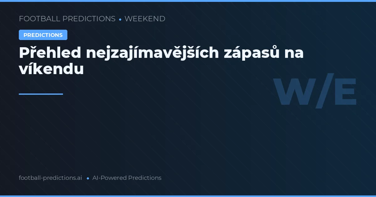 Přehled nejzajímavějších zápasů na víkendu