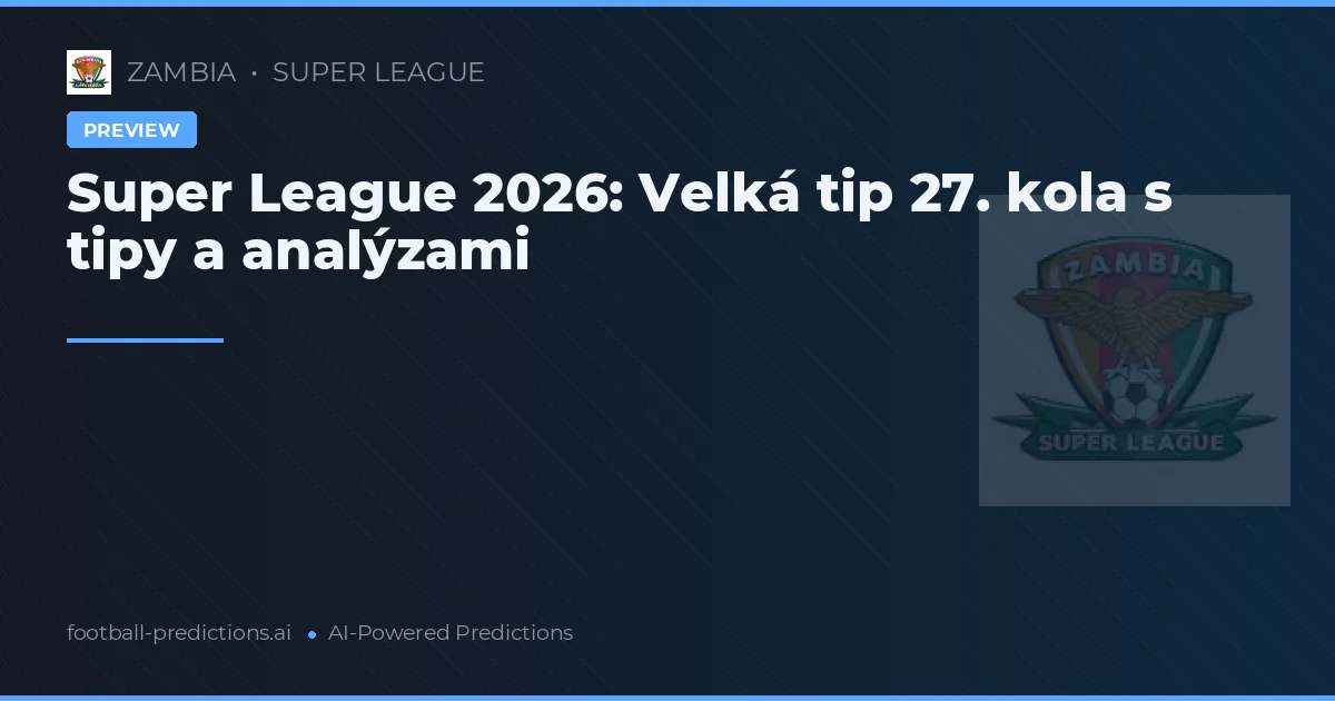 Super League 2026: Velká tip 27. kola s tipy a analýzami