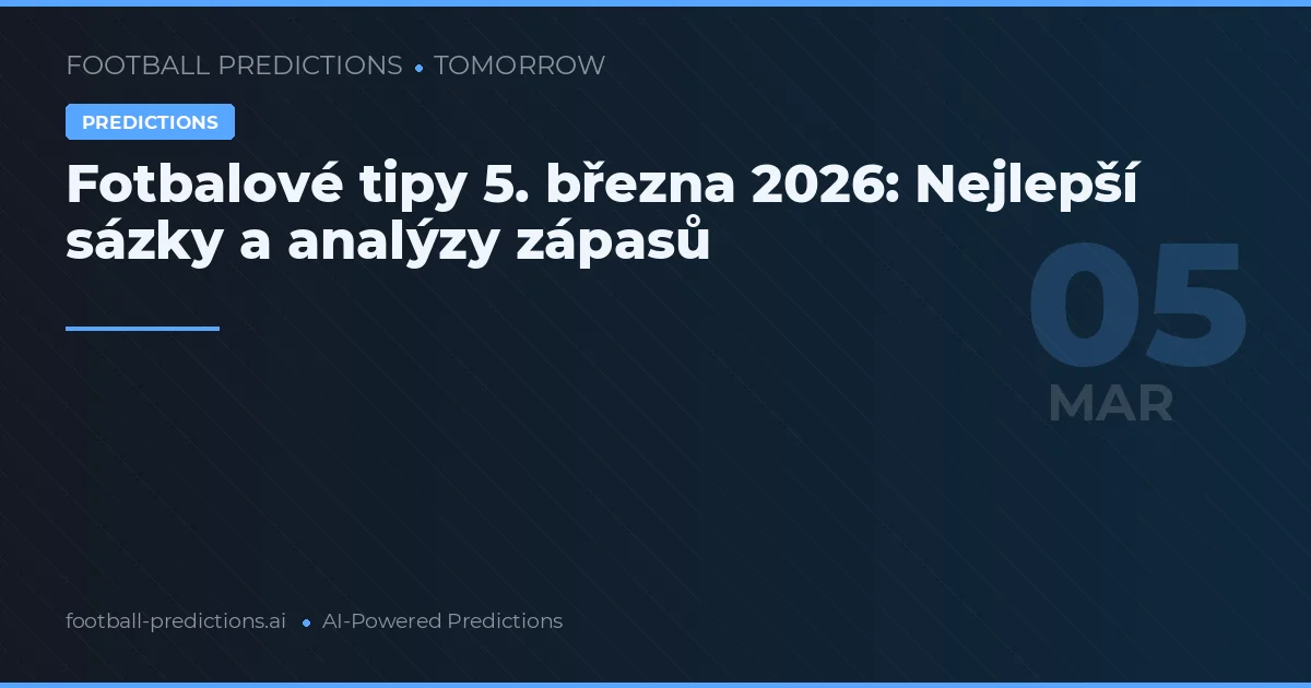 Fotbalové tipy 5. března 2026: Nejlepší sázky a analýzy zápasů