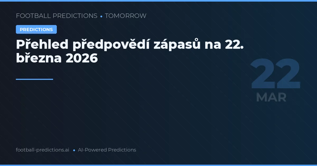 Přehled předpovědí zápasů na 22. března 2026
