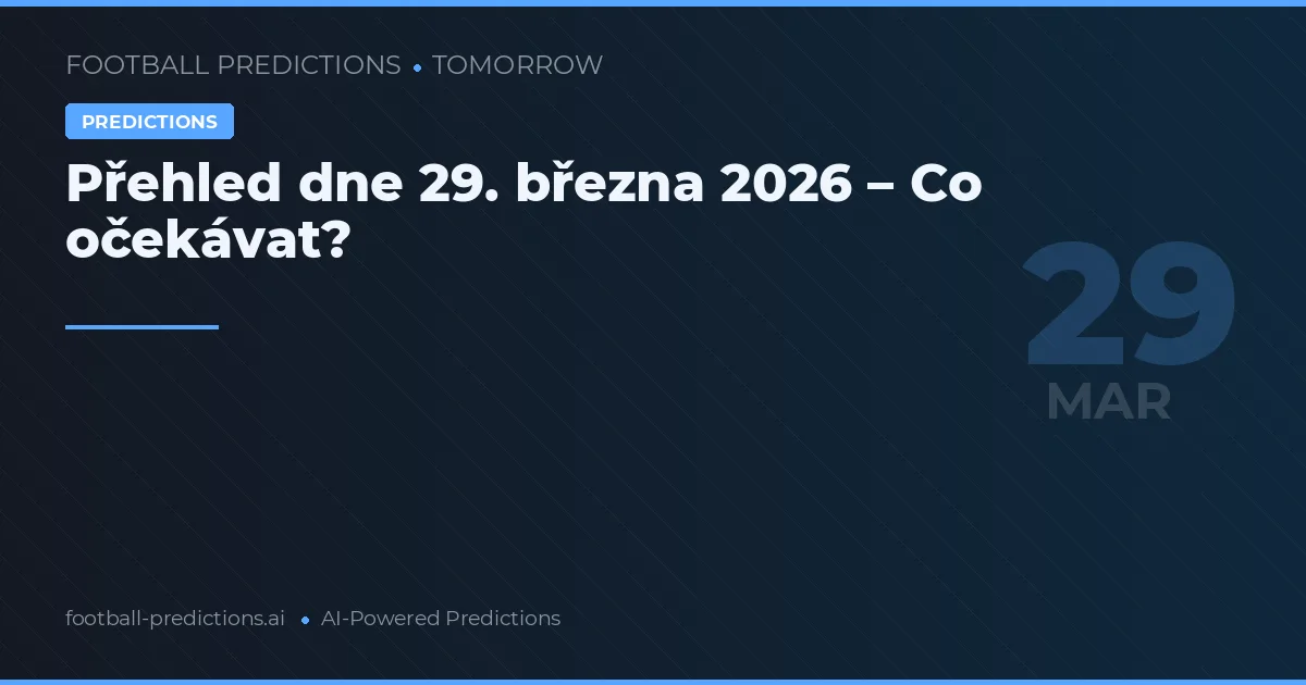 Přehled dne 29. března 2026 – Co očekávat?
