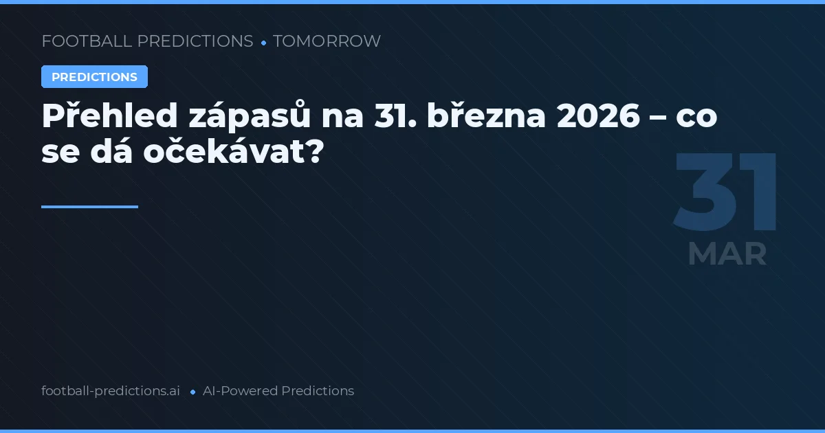 Přehled zápasů na 31. března 2026 – co se dá očekávat?