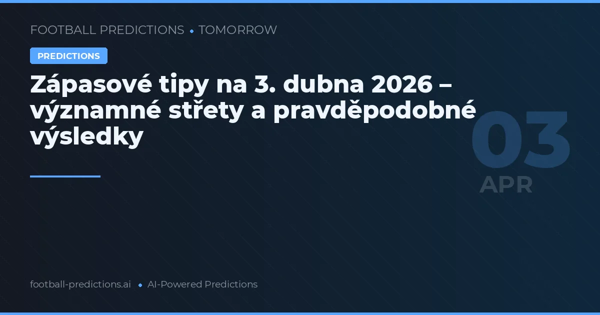 Zápasové tipy na 3. dubna 2026 – významné střety a pravděpodobné výsledky
