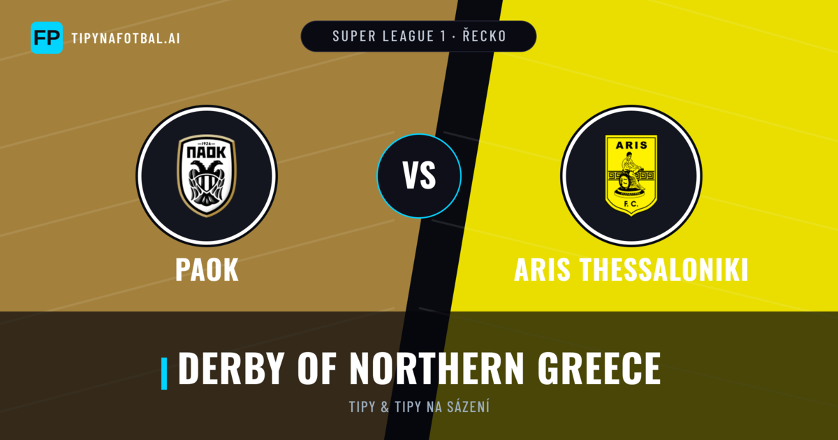 PAOK vs Aris Thessaloniki Tipy a statistiky