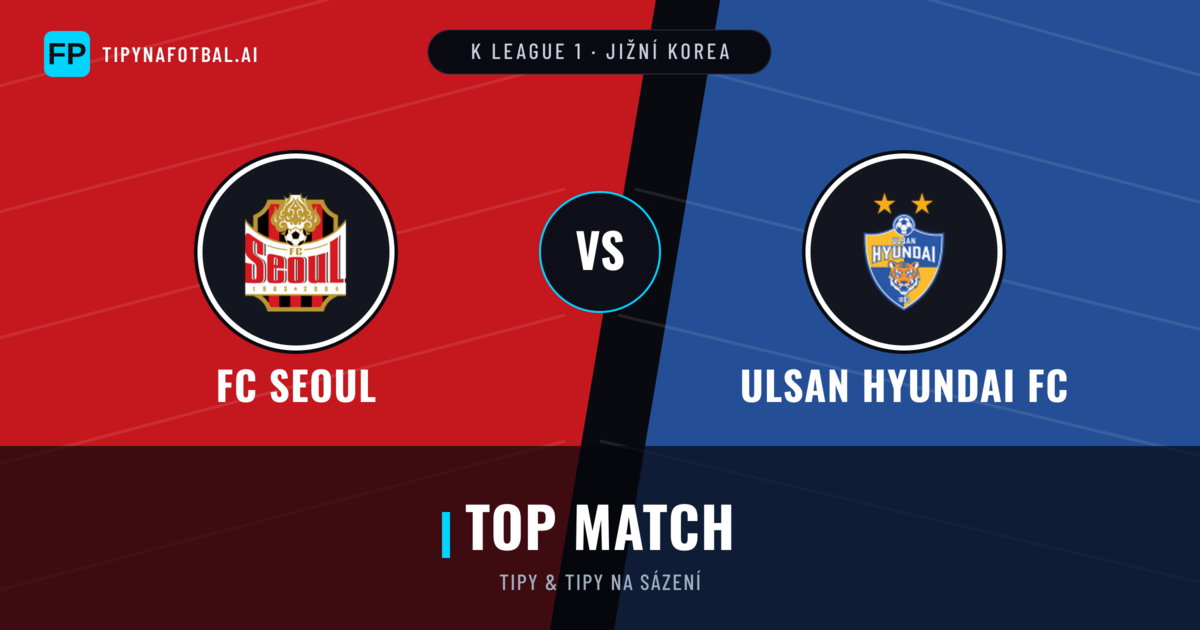 FC Seoul vs Ulsan Hyundai FC Tipy a statistiky