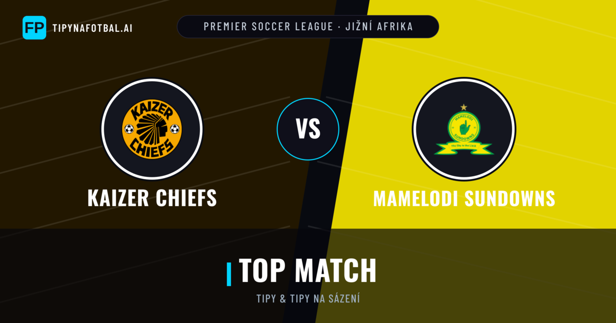Kaizer Chiefs vs Mamelodi Sundowns Tipy a statistiky