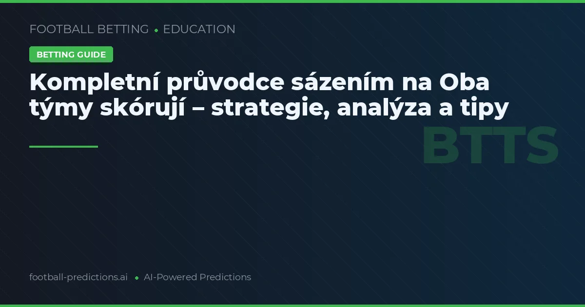 Kompletní průvodce sázením na Oba týmy skórují – strategie, analýza a tipy