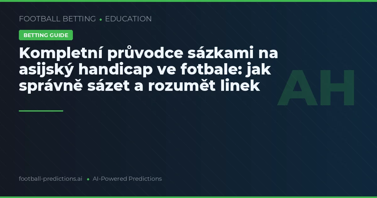 Kompletní průvodce sázkami na asijský handicap ve fotbale: jak správně sázet a rozumět linek