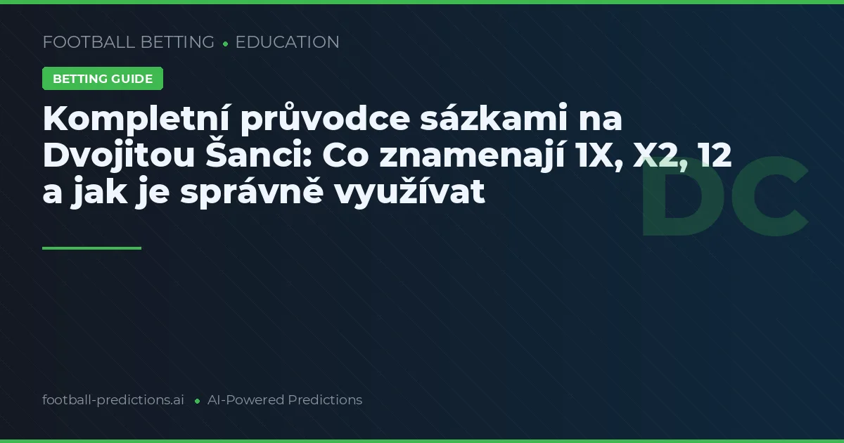 Kompletní průvodce sázkami na Dvojitou Šanci: Co znamenají 1X, X2, 12 a jak je správně využívat