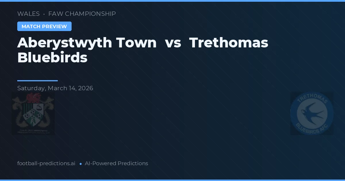 Aberystwyth Town vs Trethomas Bluebirds — předpověď a náhled zápasu