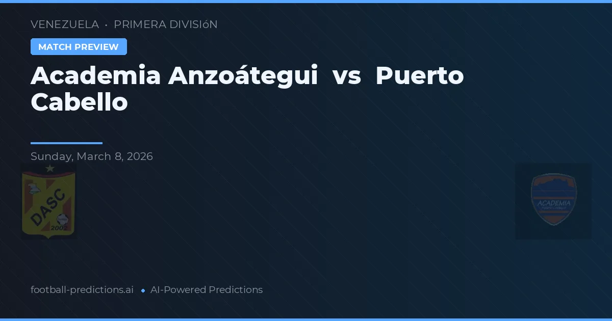 Akademie Anzoátegui vs Puerto Cabello — předpověď a náhled zápasu