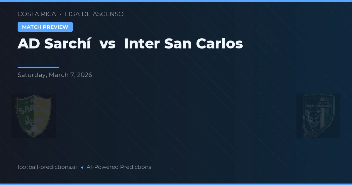 AD Sarchí vs Inter San Carlos — předpověď a náhled zápasu