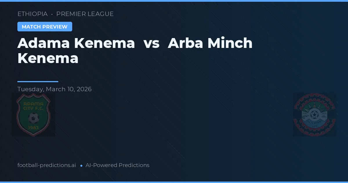 Adama Kenema vs Arba Minch Kenema — předpověď a náhled zápasu