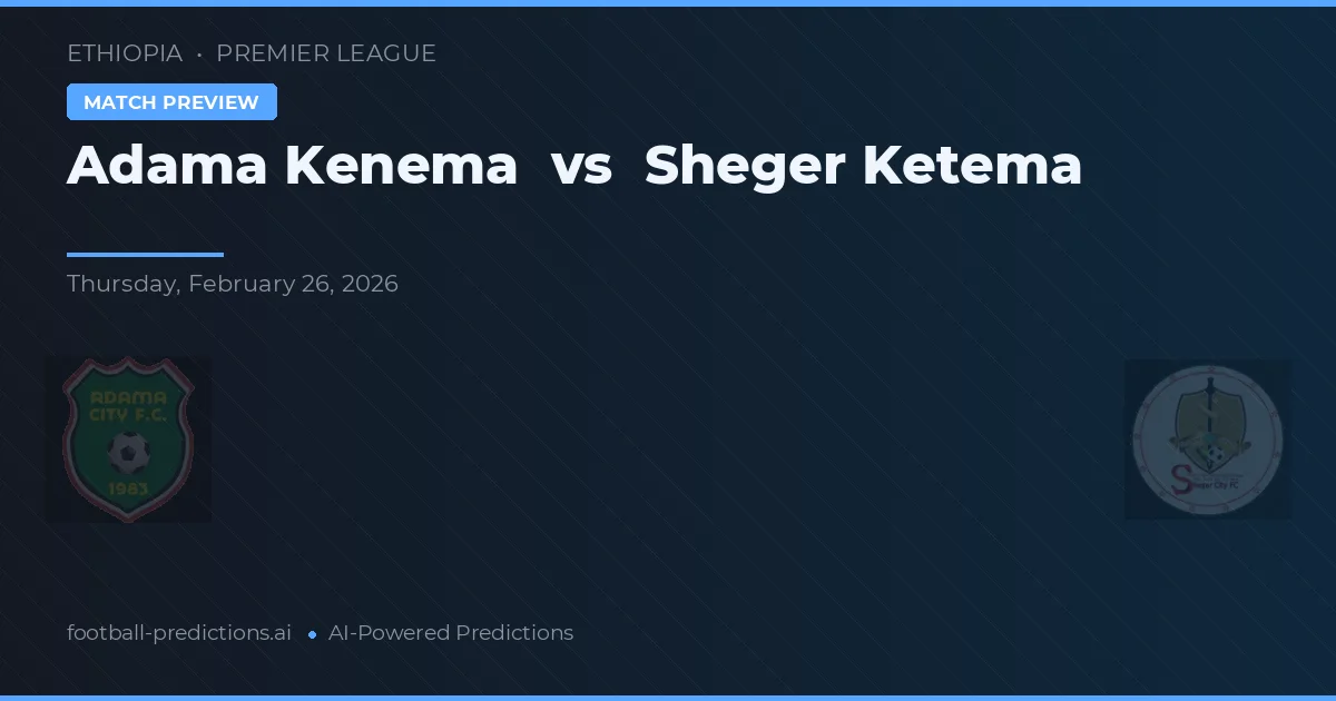 Adama Kenema vs Sheger Ketema — předpověď a náhled zápasu