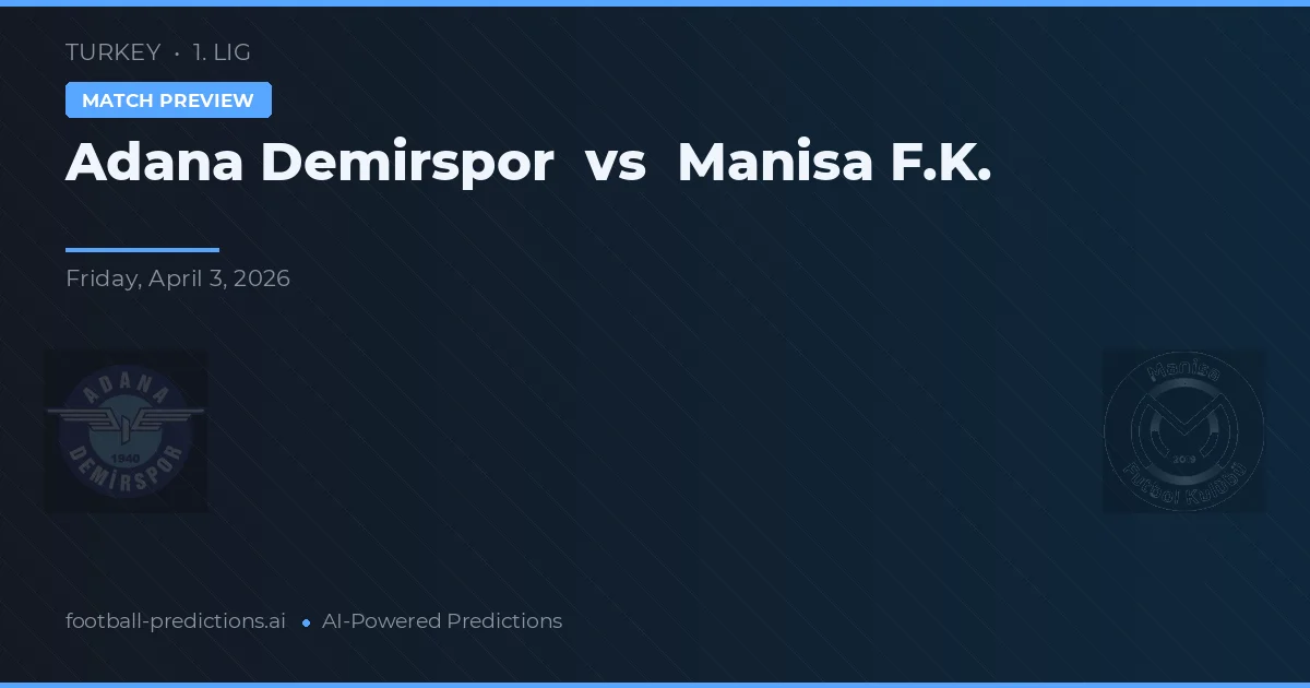 Adana Demirspor vs Manisa FK — předpověď a náhled zápasu