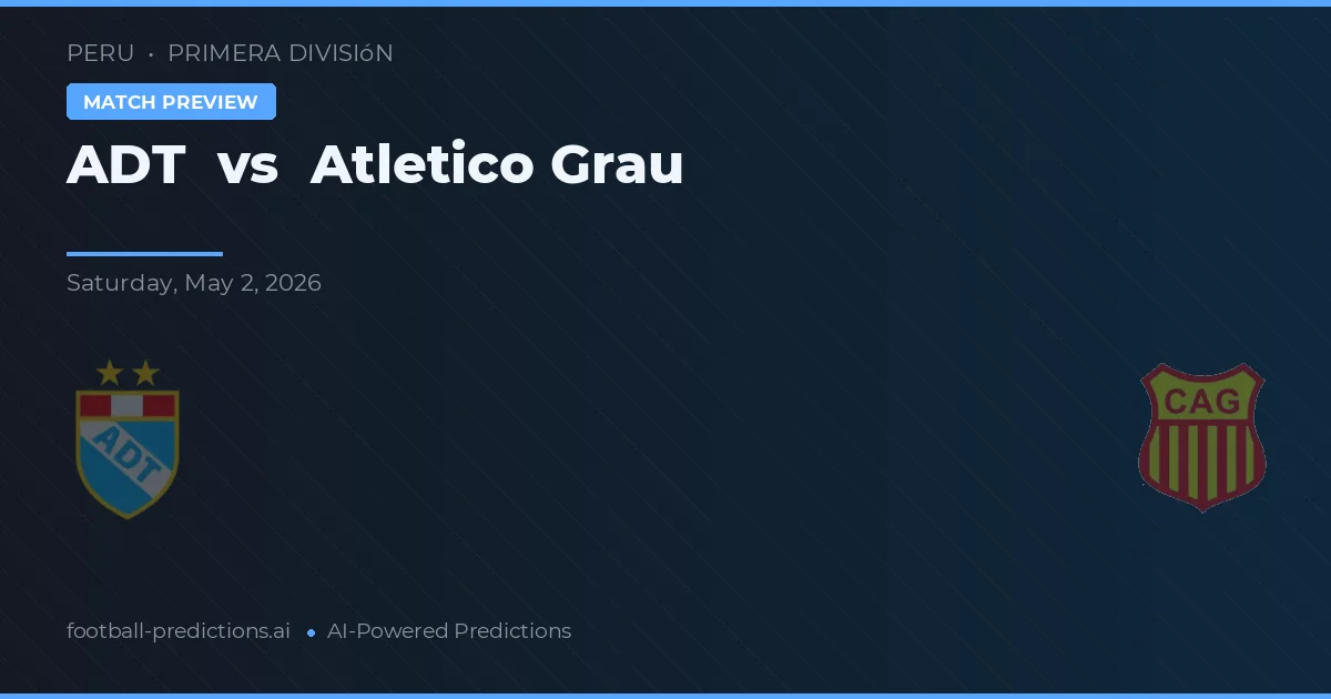 ADT vs Atlético Grau preview