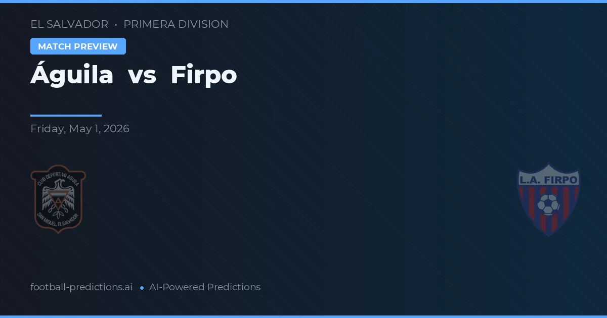 Águila vs Firpo — předpověď a náhled zápasu