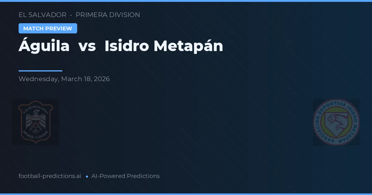 Águila vs Isidro Metapán — předpověď a náhled zápasu