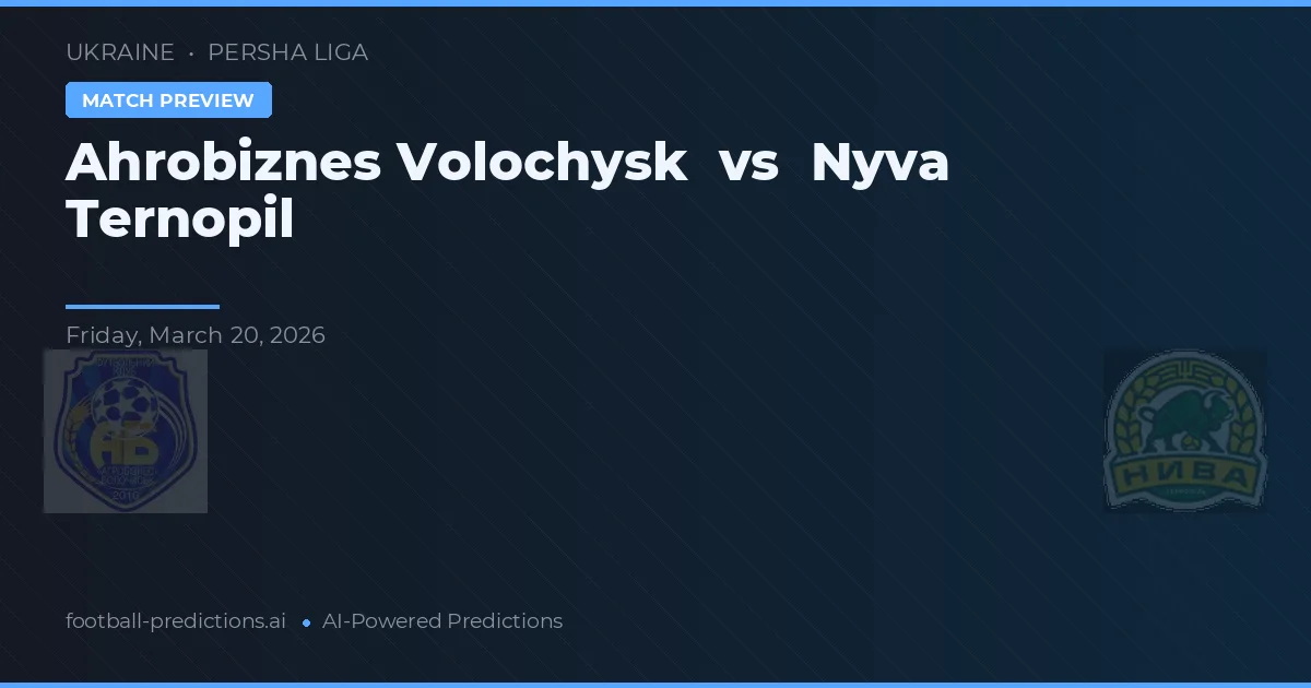 Ahrobiznes Volochysk vs Nyva Ternopil — předpověď a náhled zápasu