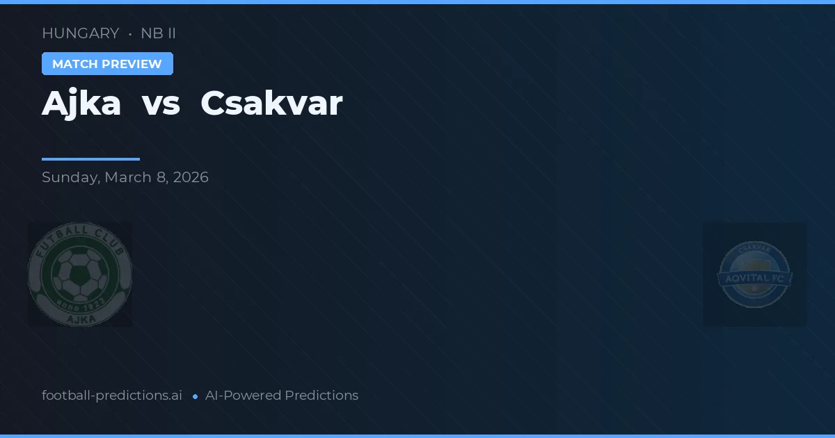 Ajka vs Csákvár — předpověď a náhled zápasu