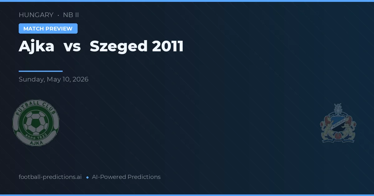 Ajka vs Szeged 2011 — předpověď a náhled zápasu