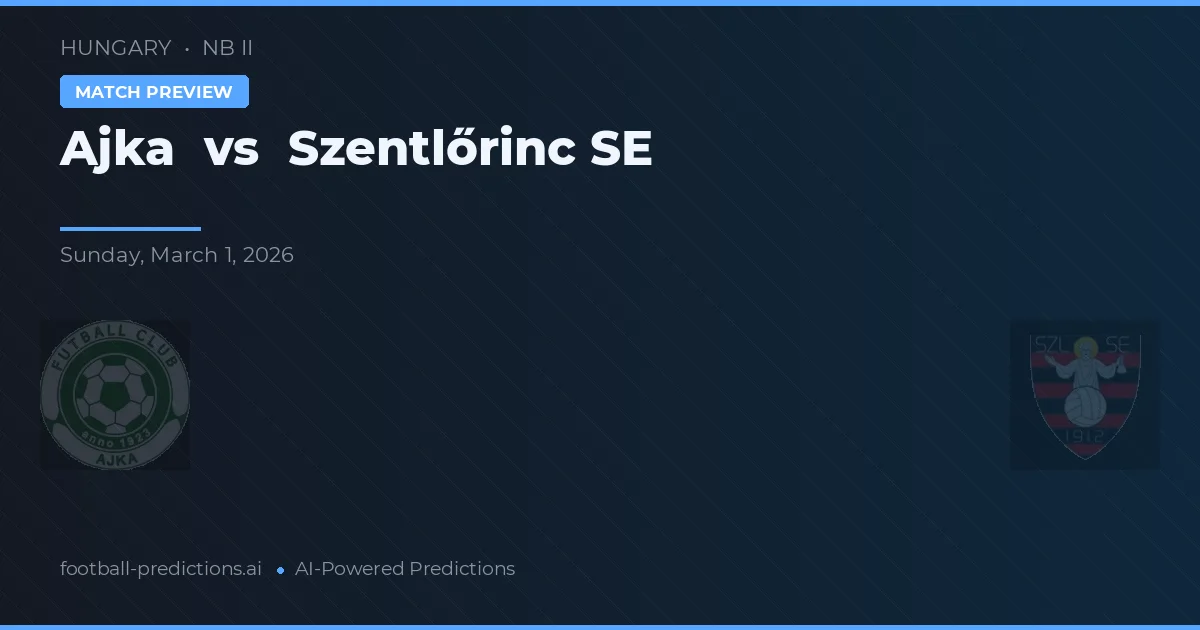 Ajka vs Szentlőrinc SE — předpověď a náhled zápasu