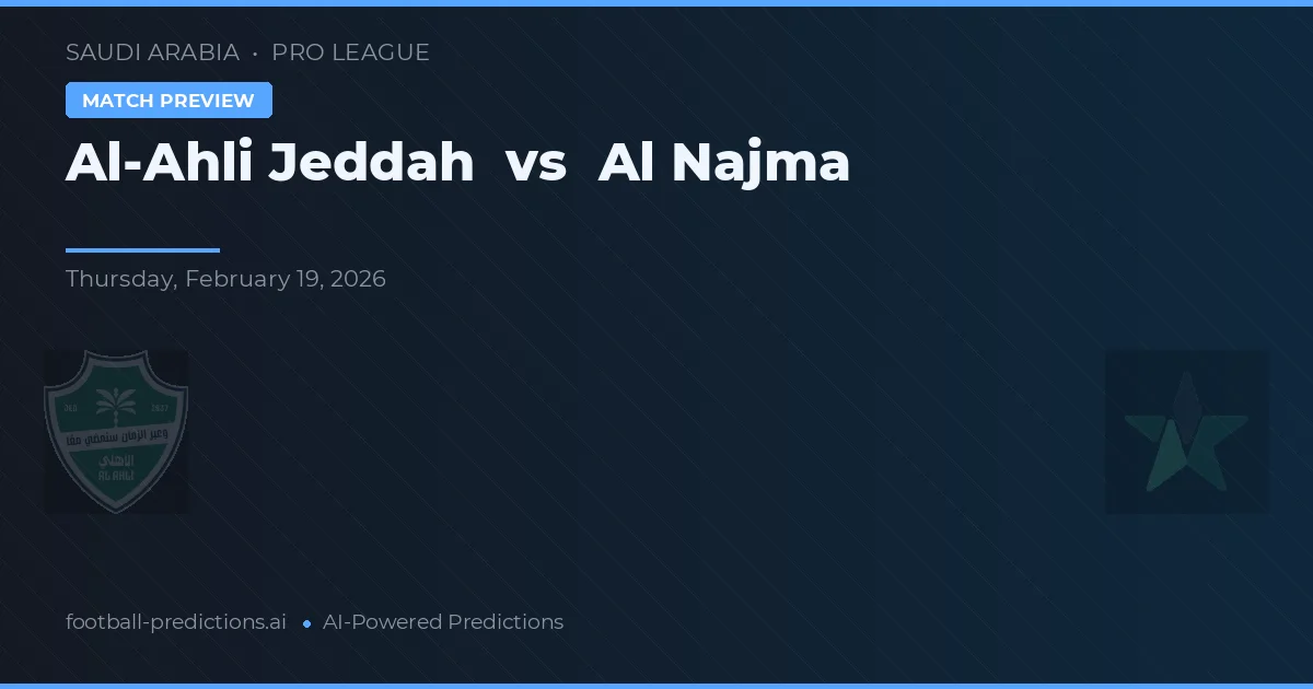 Al-Ahli Jeddah vs Al Najma — předpověď a náhled zápasu