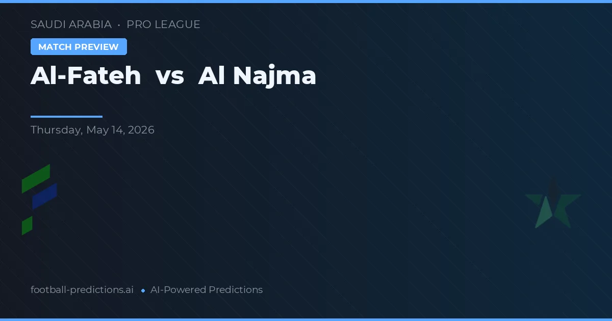 Al-Fateh vs Al Najma — předpověď a náhled zápasu
