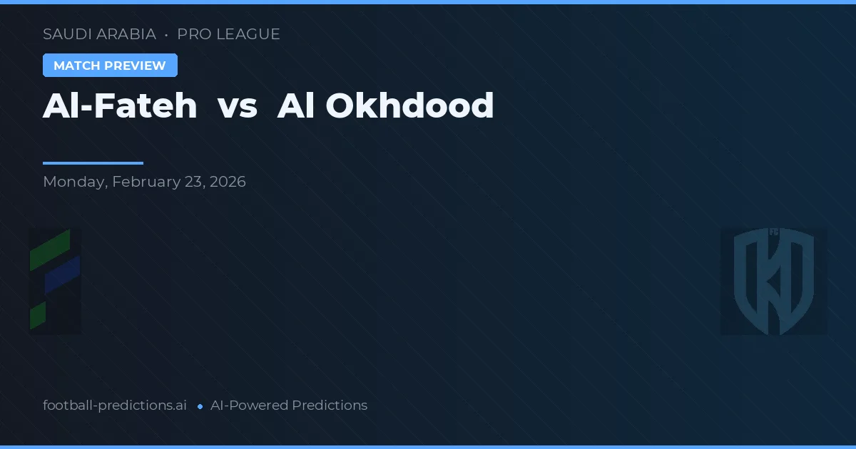 Al-Fateh vs Al Okhdood — předpověď a náhled zápasu