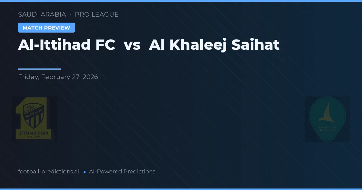 Al-Ittihad FC vs Al Khaleej Saihat — předpověď a náhled zápasu