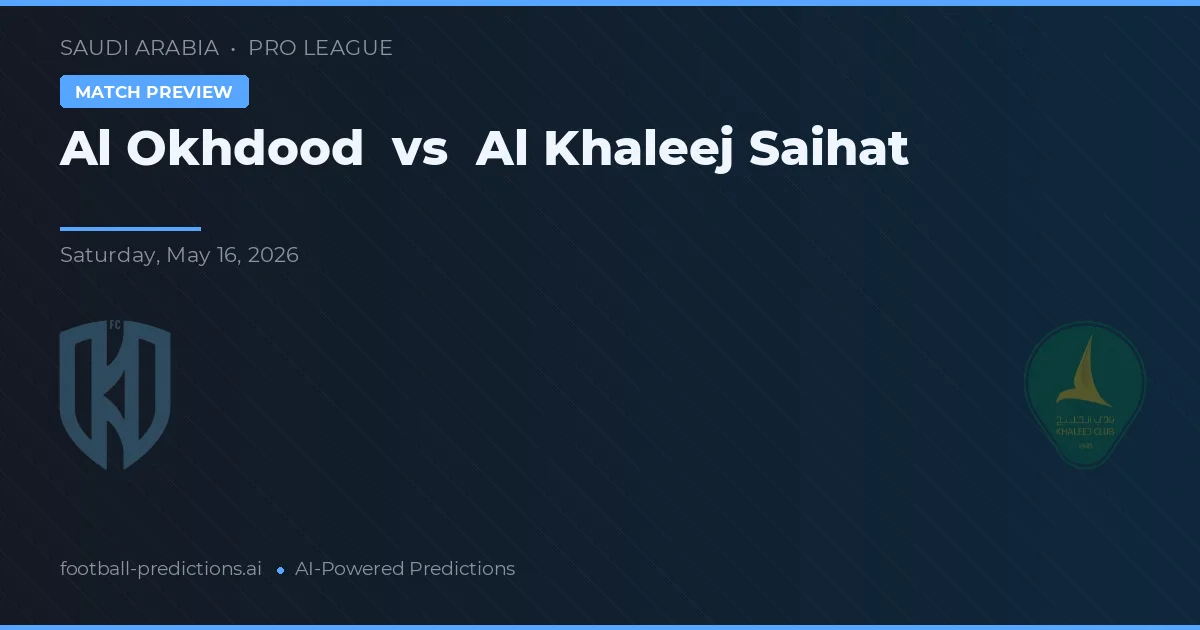 Al Okhdood vs Al Khaleej Saihat — předpověď a náhled zápasu