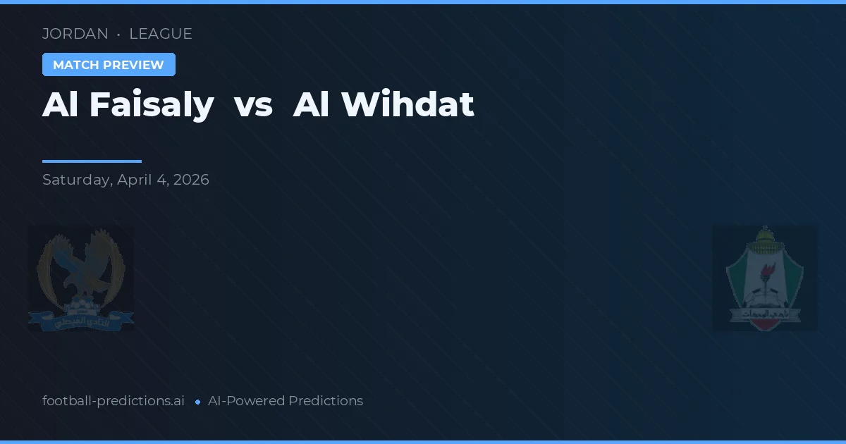 Al Wihdat vs Al Faisaly — předpověď a náhled zápasu
