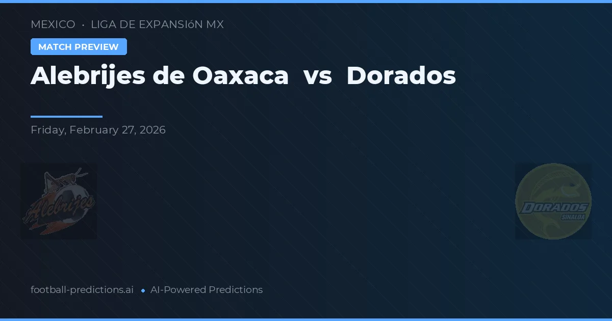 Alebrijes de Oaxaca vs Dorados — předpověď a náhled zápasu