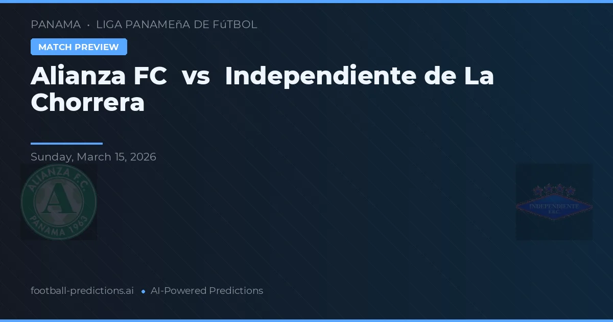 Alianza FC vs Independiente de La Chorrera — předpověď a náhled zápasu