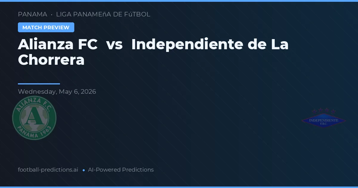 Alianza FC vs Independiente de La Chorrera — předpověď a náhled zápasu