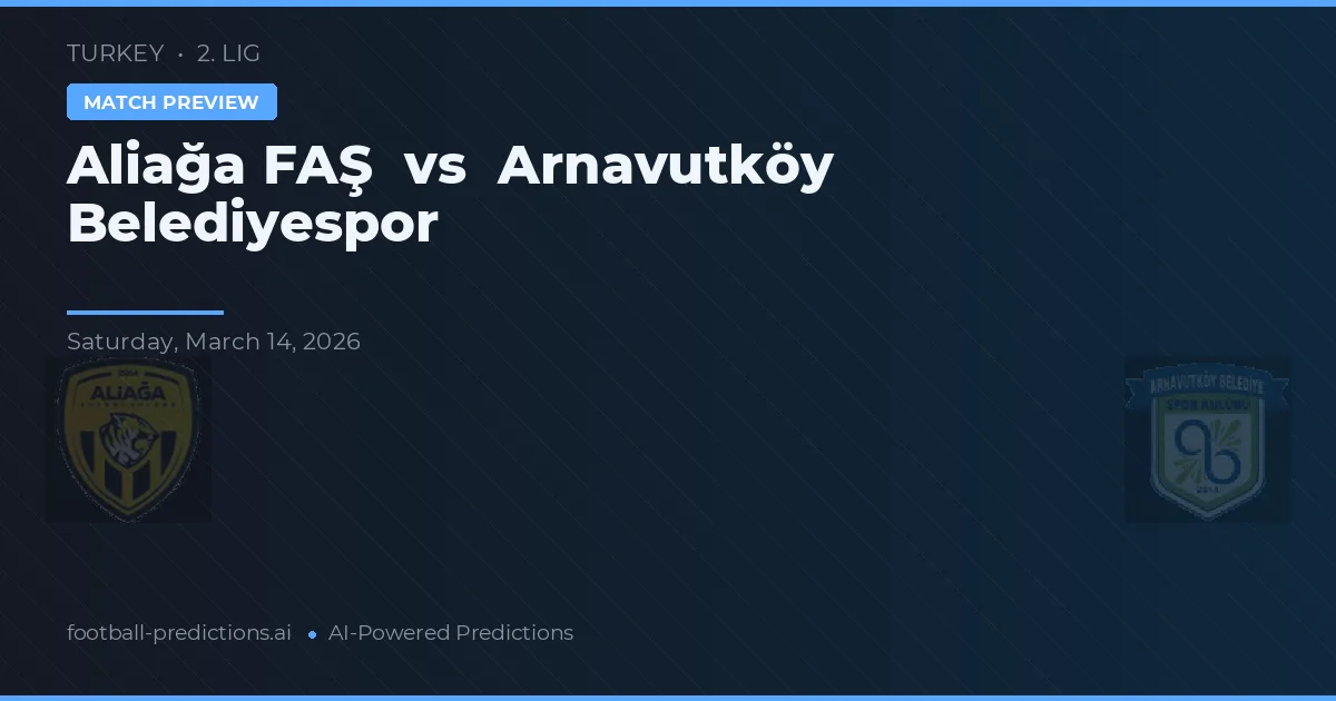Aliağa FAS vs Arnavutköy Belediyespor — předpověď a náhled zápasu
