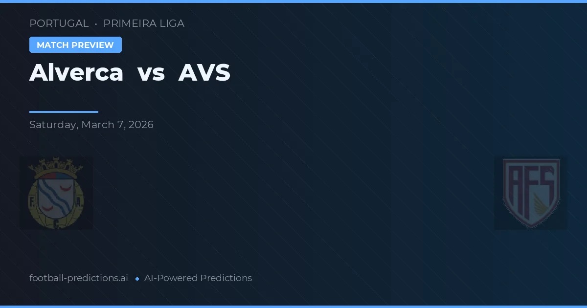 Alverca vs AVS — předpověď a náhled zápasu
