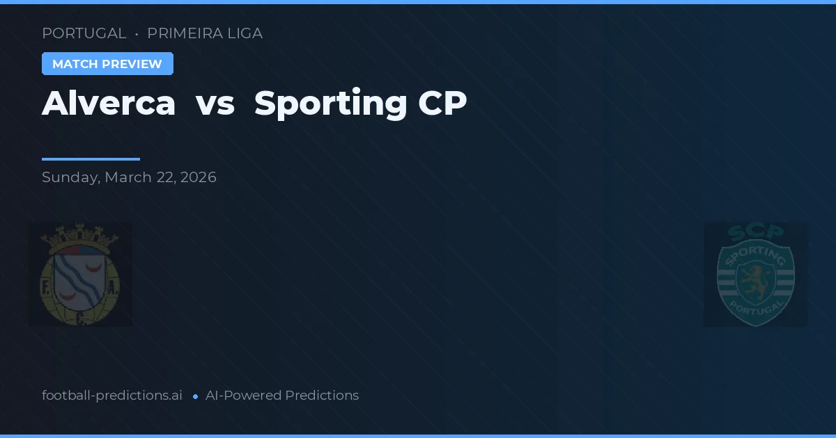 Alverca vs Sporting CP — předpověď a náhled zápasu