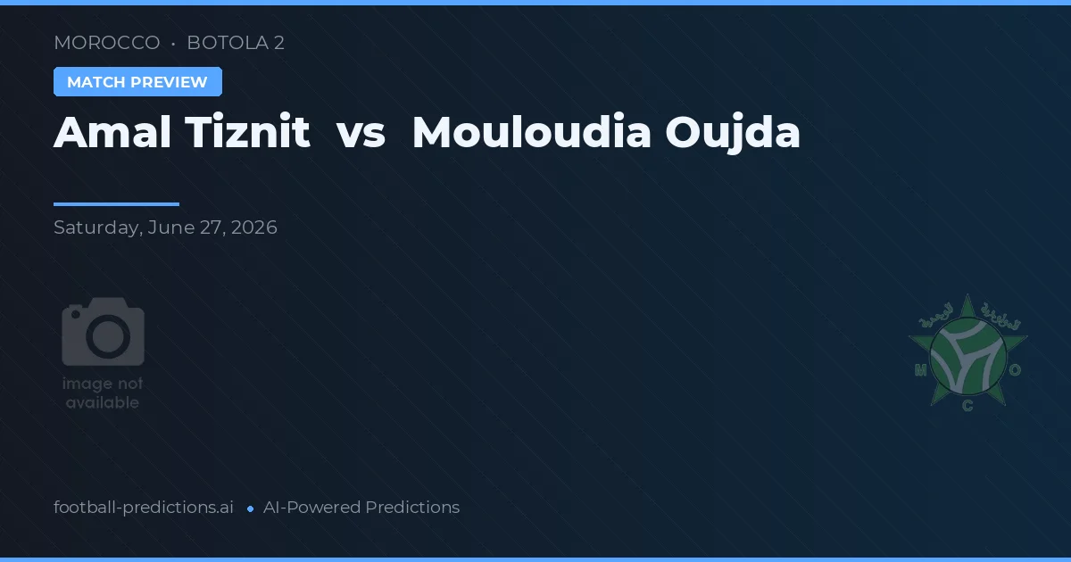 Amal Tiznit vs Mouloudia Oujda — předpověď a náhled zápasu