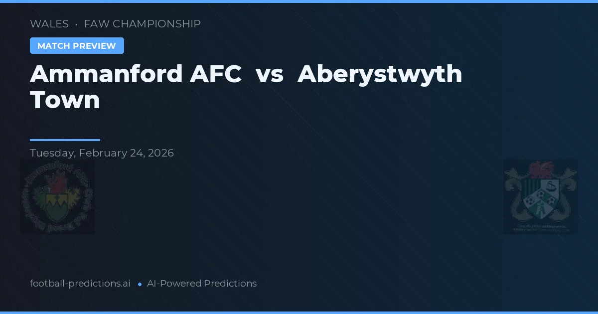 Ammanford AFC vs Aberystwyth Town — předpověď a náhled zápasu