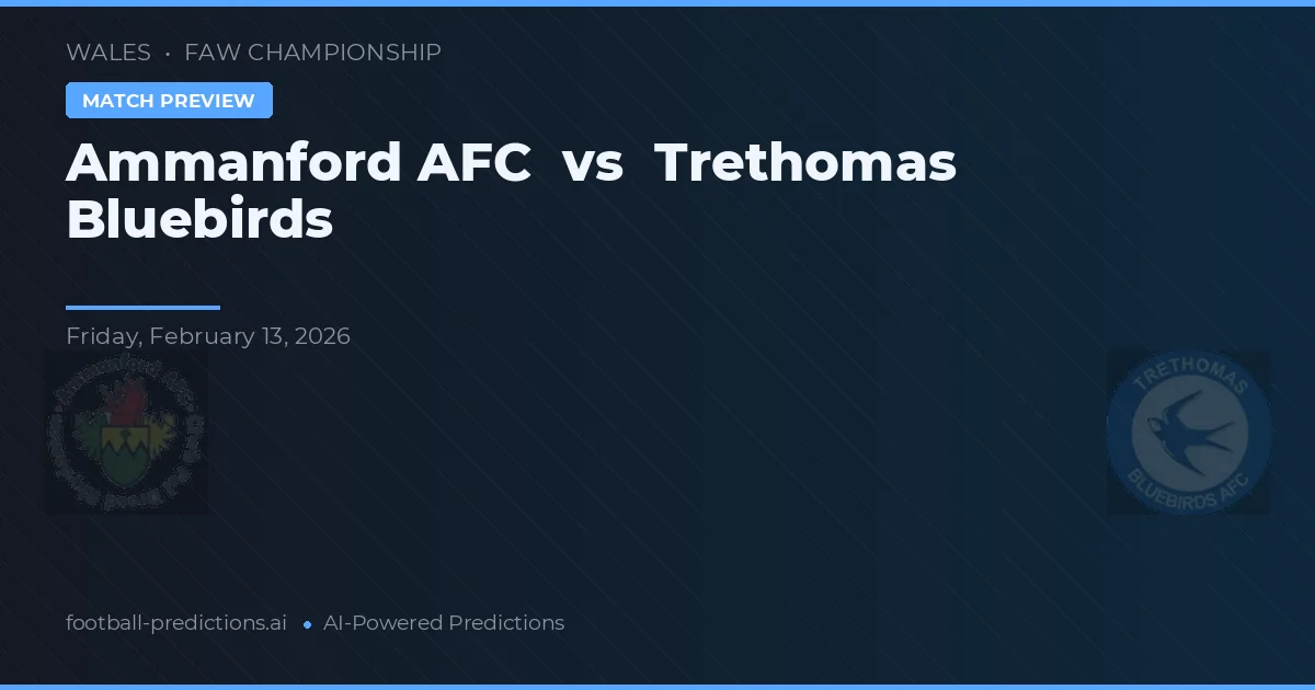 Ammanford AFC vs Trethomas Bluebirds — předpověď a náhled zápasu