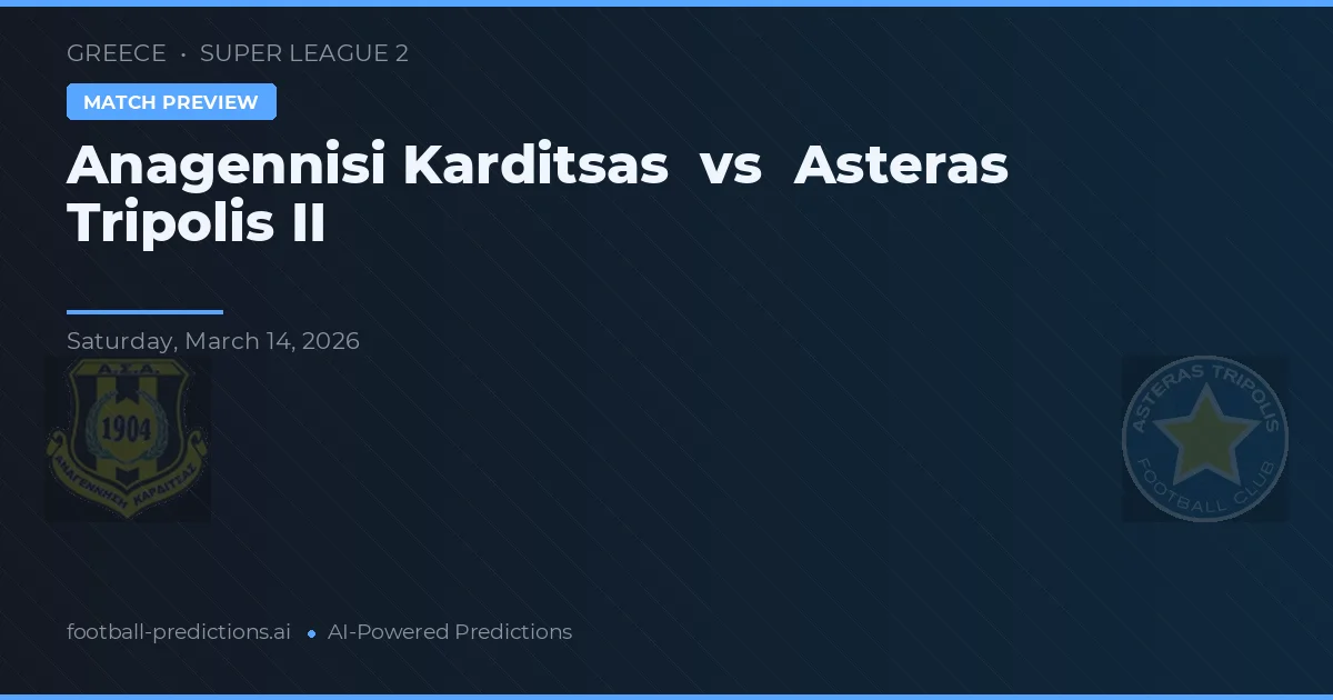 Anagennisi Karditsa vs Asteras Tripolis II — předpověď a náhled zápasu